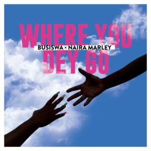 Busiswa Where You Dey Go Lyrics